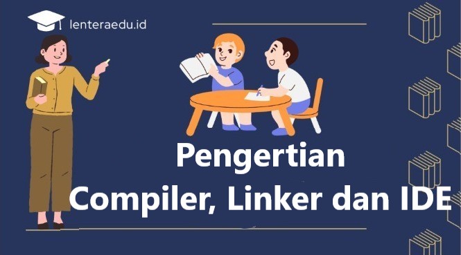 Pengertian Compiler, Linker dan IDE